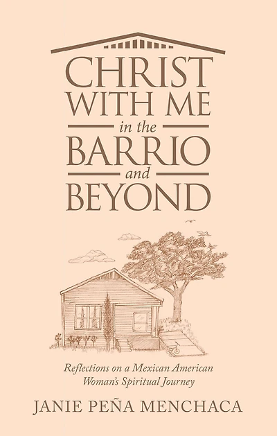 Christ with Me in the Barrio and Beyond: Reflections on a Mexican American Woman's Spiritual Journey