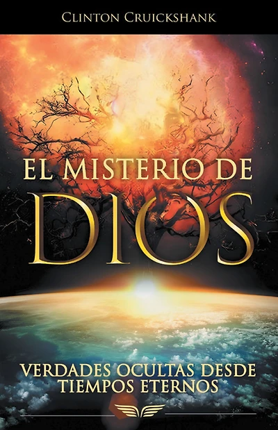 El Misterio De Dios: Verdades Ocultas Desde Tiempos Eternos