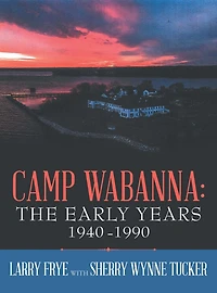 Camp Wabanna: the Early Years 1940-1990