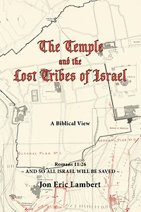 The Temple and the Lost Tribes of Israel: A Biblical View