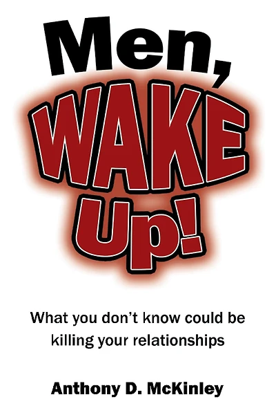 Men, Wake Up!: What You Don't Know Could Be Killing Your Relationships