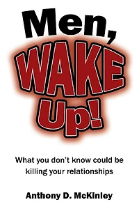 Men, Wake Up!: What You Don't Know Could Be Killing Your Relationships