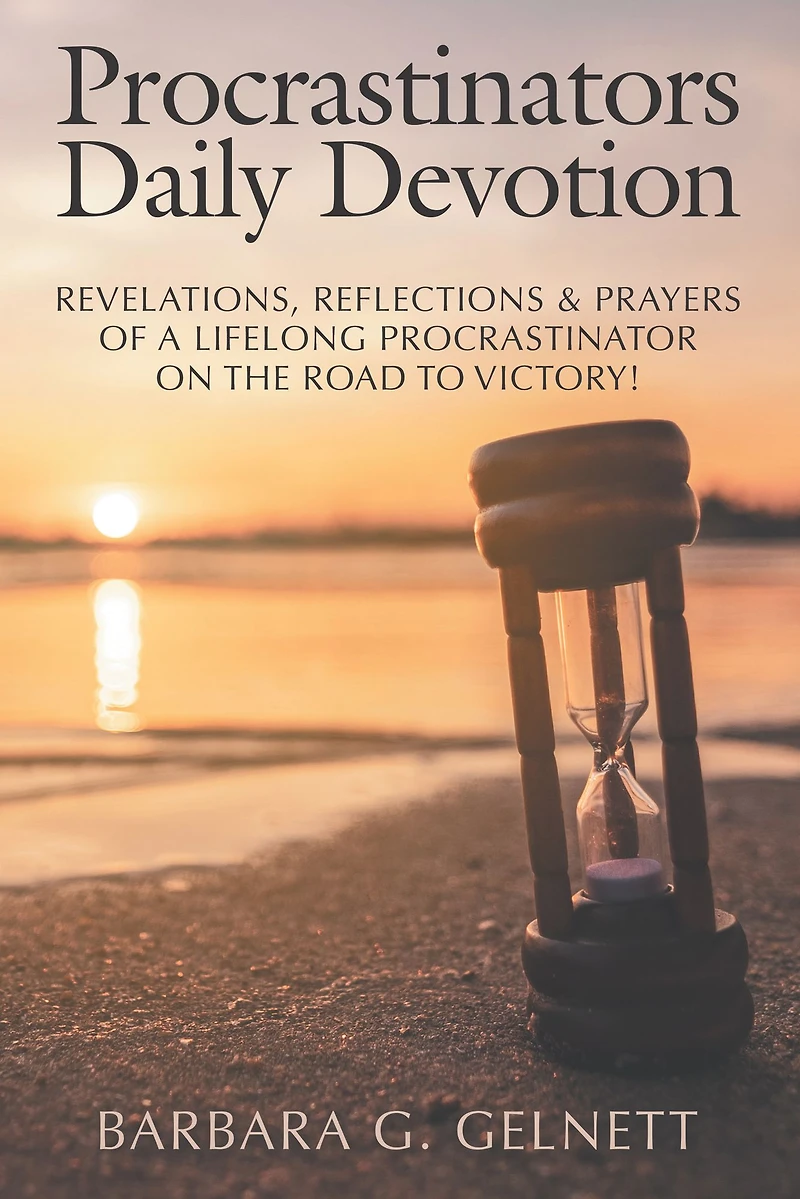 Procrastinators Daily Devotion: Revelations, Reflections & Prayers of a Lifelong Procrastinator on the Road to Victory!