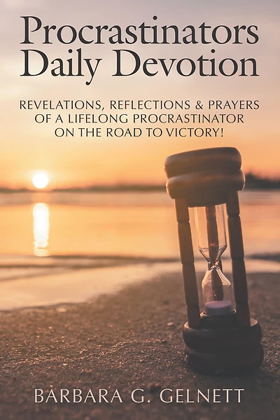 Procrastinators Daily Devotion: Revelations, Reflections & Prayers of a Lifelong Procrastinator on the Road to Victory!