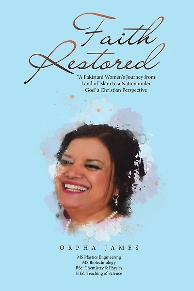 Faith Restored: "A Pakistani Women's Journey from Land of Islam to a Nation under God' a Christian Perspective