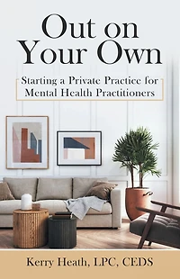 Out on Your Own: Starting a Private Practice for Mental Health Practitioners