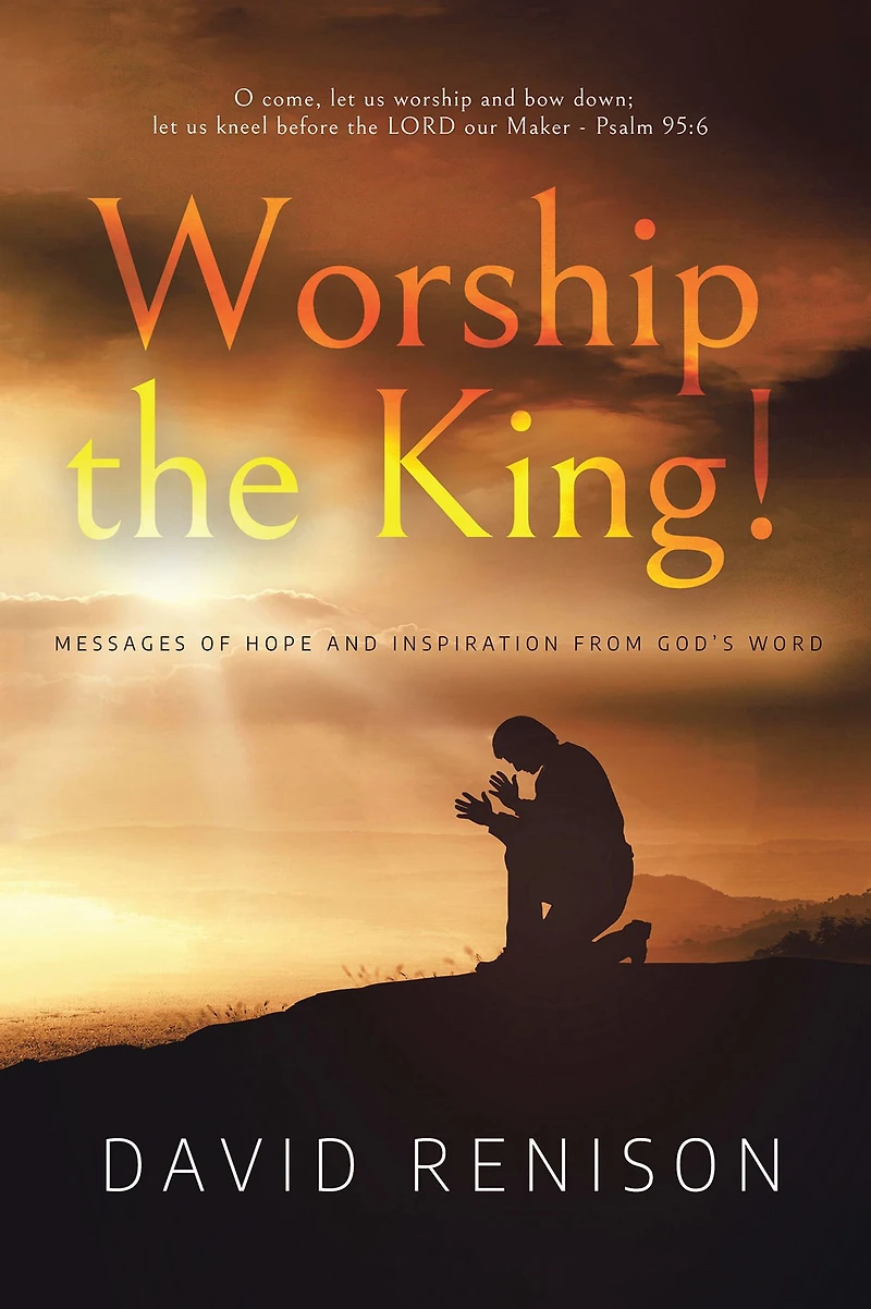 Worship the King!: Messages of Hope and Inspiration from God's Word