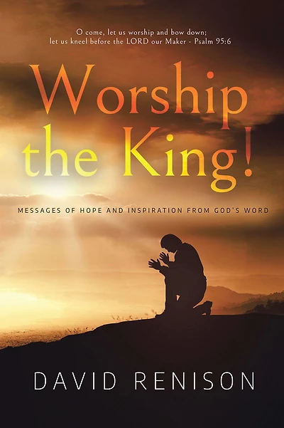 Worship the King!: Messages of Hope and Inspiration from God's Word