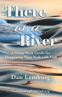 There Is a River: A Seven Week Guide for Deepening Your Walk with God