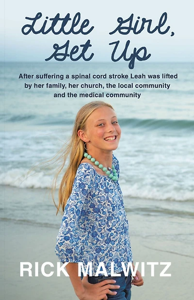 Little Girl, Get Up: After Suffering a Spinal Cord Stroke Leah Was Lifted by Her Family, Her Church, the Local Community and the Medical Community