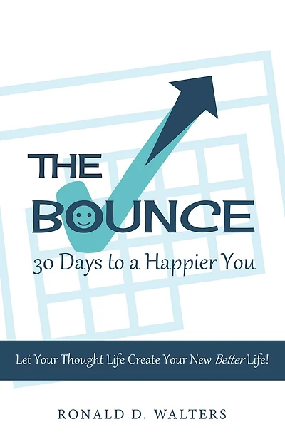 The Bounce 30 Days to a Happier You: Let your thought life create your new better life!