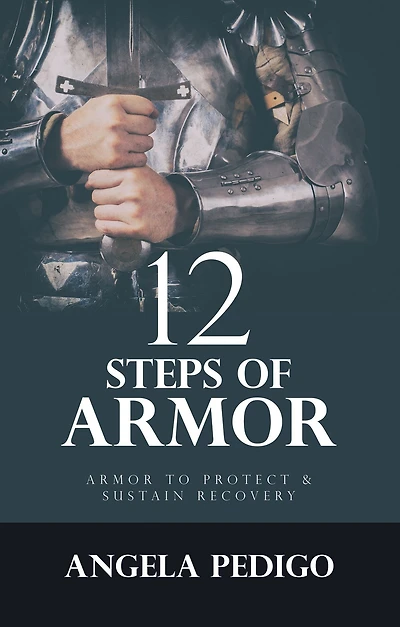 12 Steps of Armor: Armor to Protect & Sustain Recovery