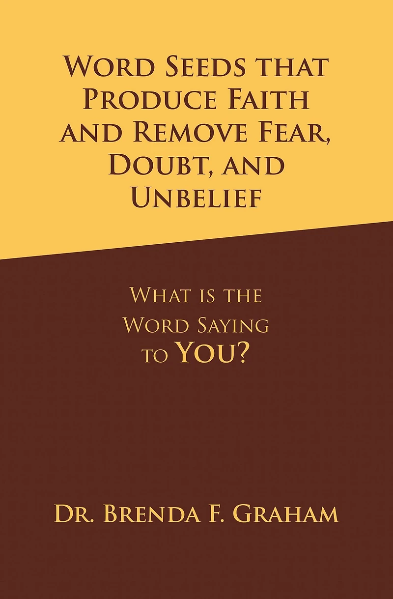 Word Seeds that Produce Faith and Remove Fear, Doubt, and Unbelief: What is the Word Saying to You?