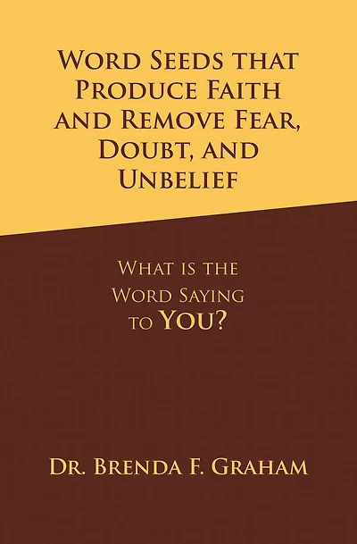 Word Seeds that Produce Faith and Remove Fear, Doubt, and Unbelief: What is the Word Saying to You?