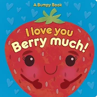 I Love You Berry Much!: A Bumpy Book for tactile learning