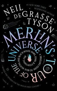 Merlin's Tour of the Universe, Revised and Updated for Twenty-First Century: A Traveler's Guide to Blue Moons Black Holes, Mars, Stars, Everything Far