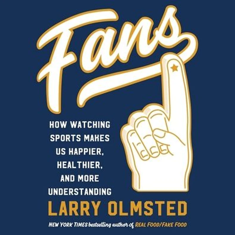 Fans: How Watching Sports Makes Us Happier, Healthier, and More Understanding