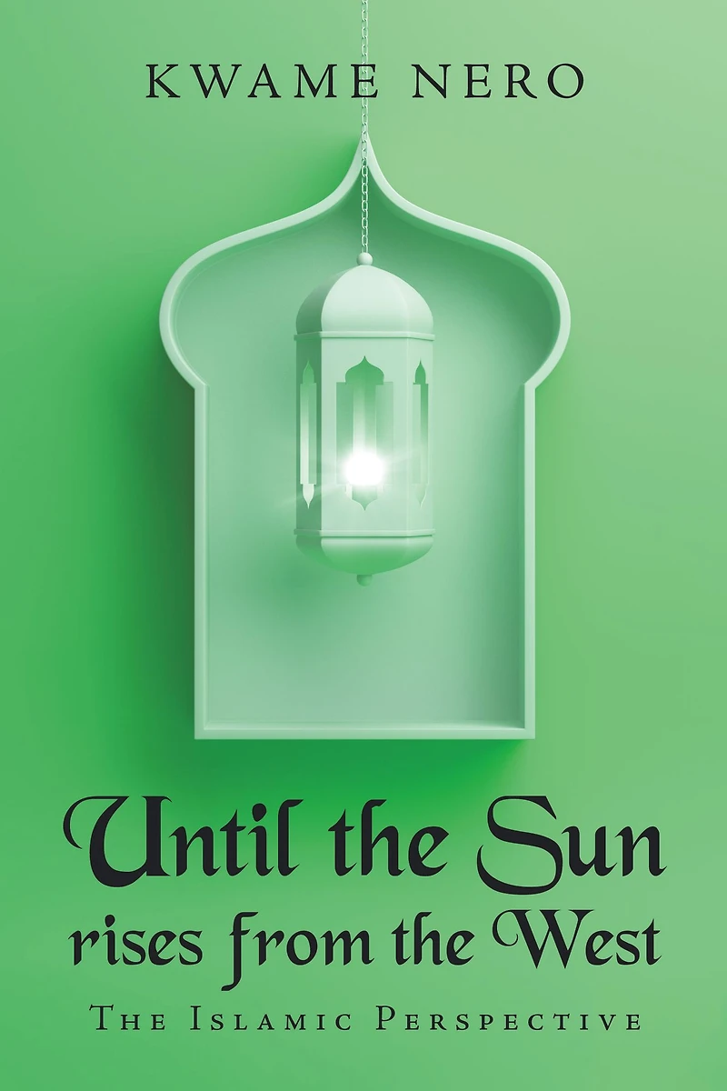 Until the Sun Rises from the West: The Islamic Perspective