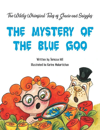 THE Wildly Whimsical Tales OF GRACIE & SNIGGLES: MYSTERY BLUE GOO