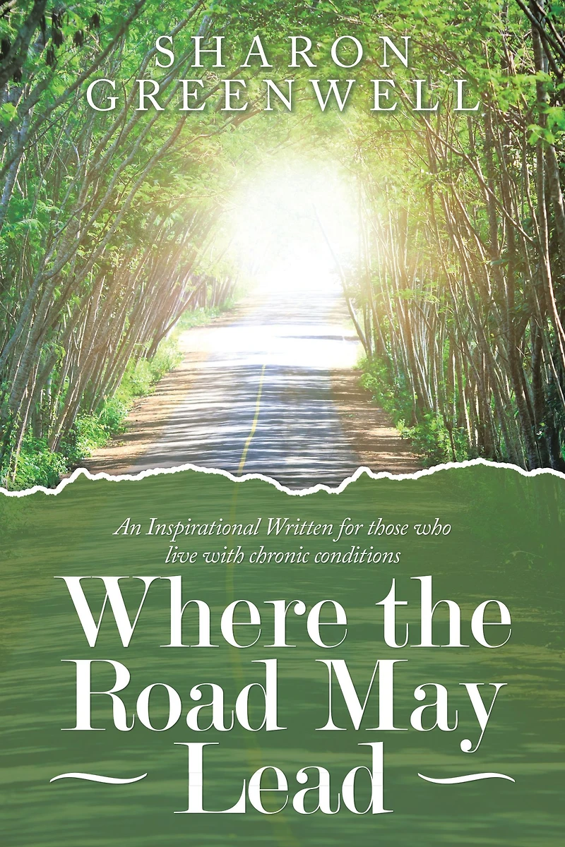 Where the Road May Lead: An Inspirational Written for Those Who Live with Chronic Conditions