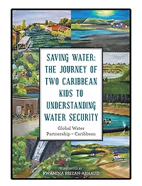 Saving Water: the Journey of Two Caribbean Kids to Understanding Water Security