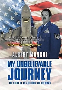 My Unbelievable Journey: The Story of an Air Force Crewman