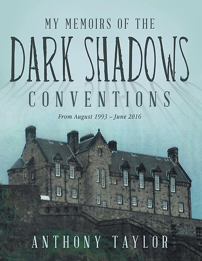 My Memoirs of the Dark Shadows Conventions: From August 1993 - June 2016