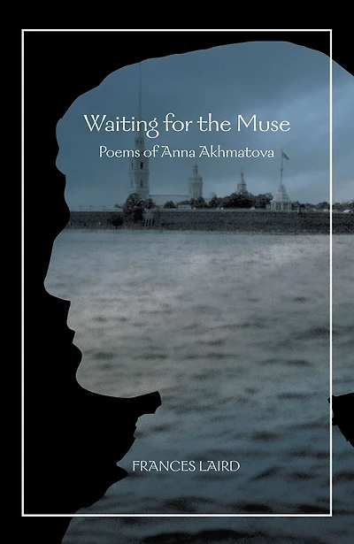 Waiting for the Muse: Poems of Anna Akhmatova