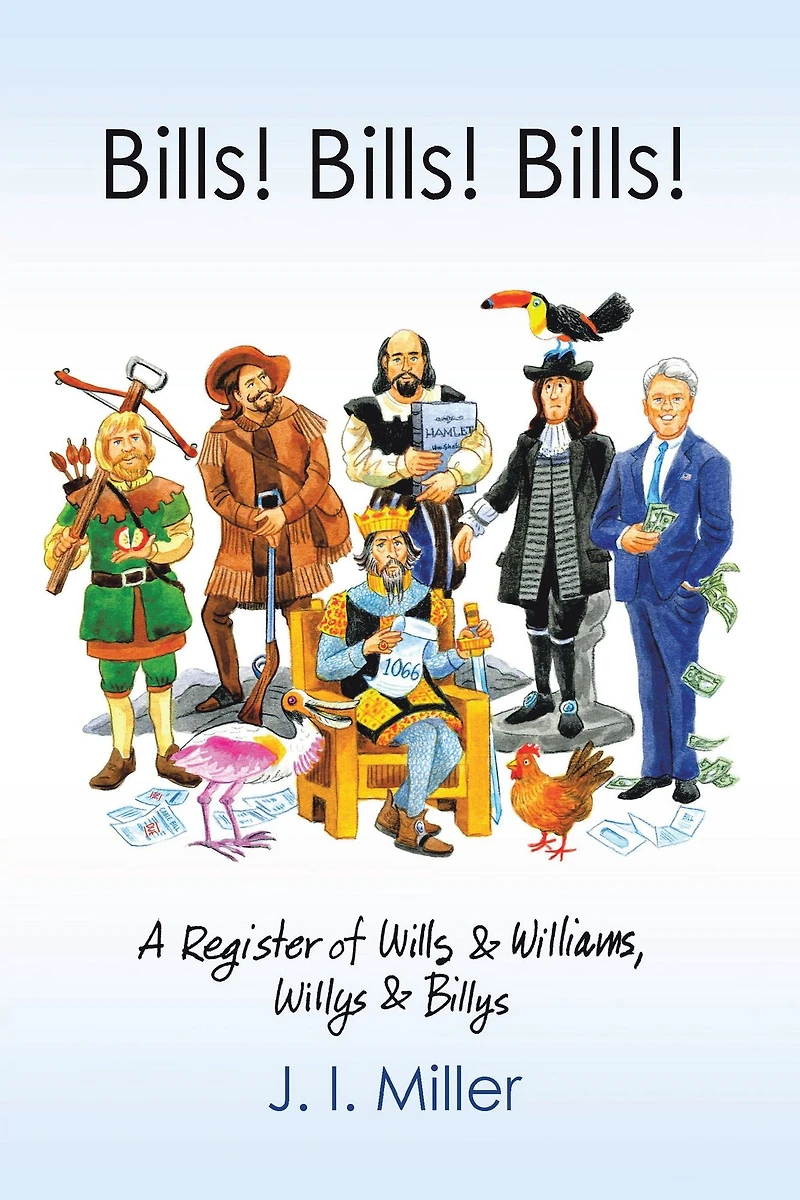 Bills! Bills! Bills!: A Register of Wills & Williams, Willys & Billys
