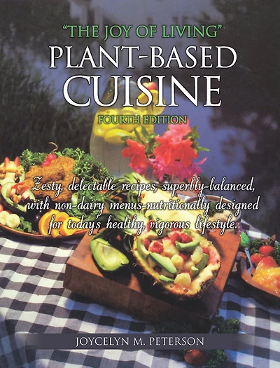"The Joy of Living" Plant-Based Cuisine: Fourth Edition