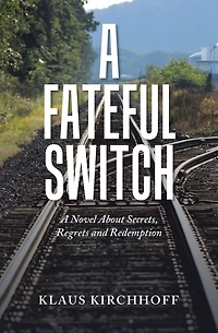 A Fateful Switch: A Novel About Secrets, Regrets and Redemption