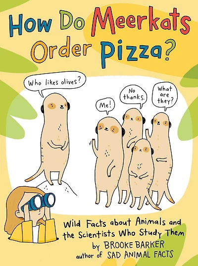 How Do Meerkats Order Pizza?: Wild Facts about Animals and the Scientists Who Study Them