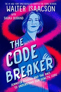 the Code Breaker -- Young Readers Edition: Jennifer Doudna and Race to Understand Our Genetic