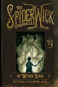 the Wyrm King (Beyond Spiderwick Chronicles Series #3)