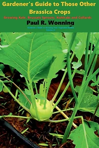 Gardener's Guide to Those Other Brassica Crops: Kohlrabi, Kale, Collards and Brussels Sprouts