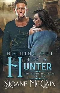 Holding Out For A Hunter (The Sidhe Hunters, #1)