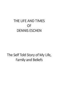 The Life and Times of Dennis Eschen: The Self Told Story of My Life, Times and Beliefs