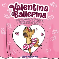 Valentina Ballerina: A Fun Valentine's Day Read Aloud Story Book About Love - An Awesome Valentine's Day Gift for Kids: