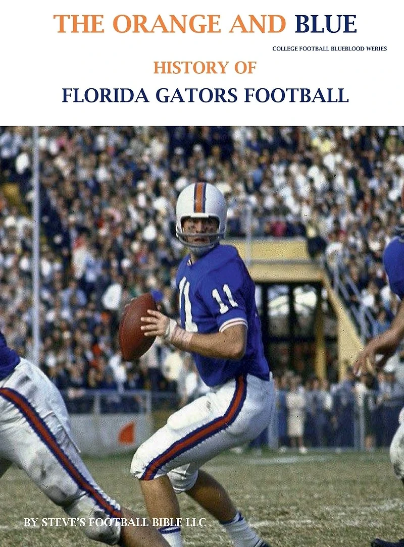 The Orange and Blue! History of Florida Gators Football