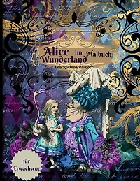 Alice im Wunderland Malbuch für Erwachsene: Anti-Stress-Malbuch Erwachsene mit fantastischen und entspannenden schönen Motiven Männer Frauen
