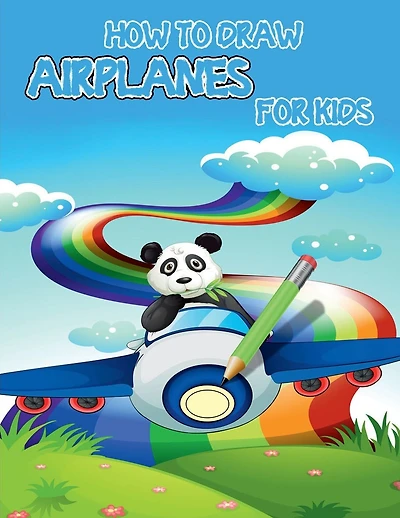 How to draw airplanes for kids: Learning Activities on How to Draw & Create Your Own Beautiful Airplanes /Activity Book for Boys & Girls/ A Fun Coloring
