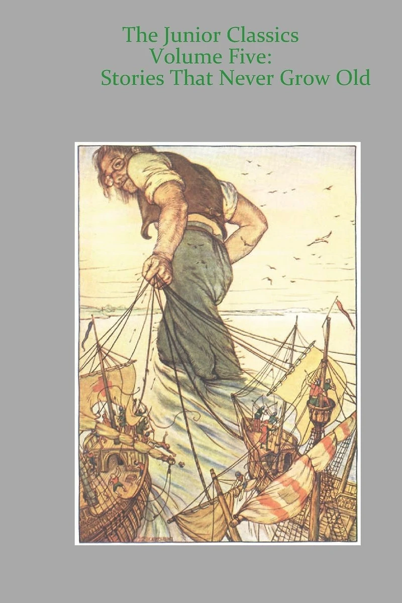 Junior Classics Volume Five: Stories That Never Grow Old: