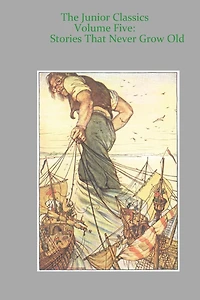 Junior Classics Volume Five: Stories That Never Grow Old: