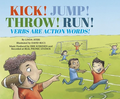 Kick! Jump! Throw! Run!: Verbs Are Action Words!