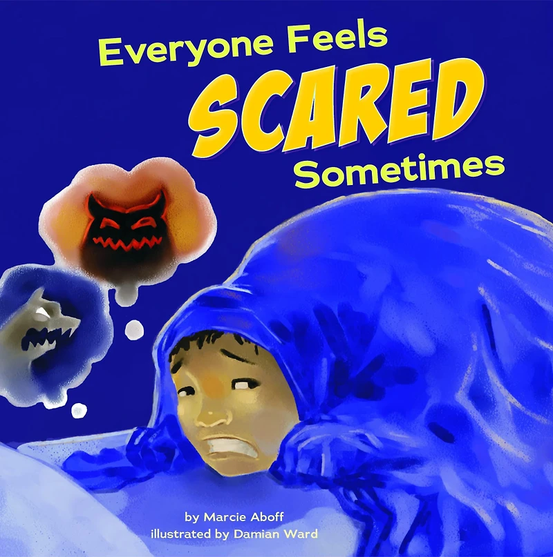 Everyone Feels Scared Sometimes