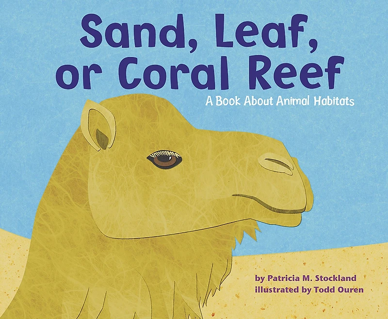 Sand, Leaf, or Coral Reef: A Book About Animal Habitats