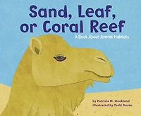 Sand, Leaf, or Coral Reef: A Book About Animal Habitats