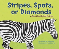 Stripes, Spots, or Diamonds: A Book About Animal Patterns