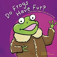 Do Frogs Have Fur?: A Book About Animal Coats and Coverings