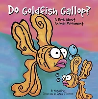 Do Goldfish Gallop?: A Book About Animal Movement